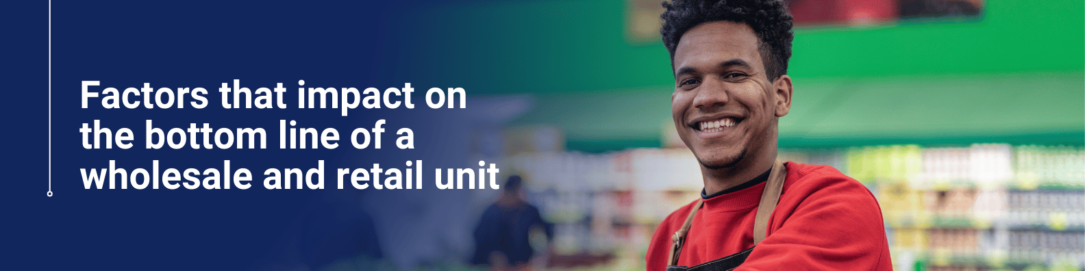 Retail Business Performance, Key Factors That Impact the Bottom Line​