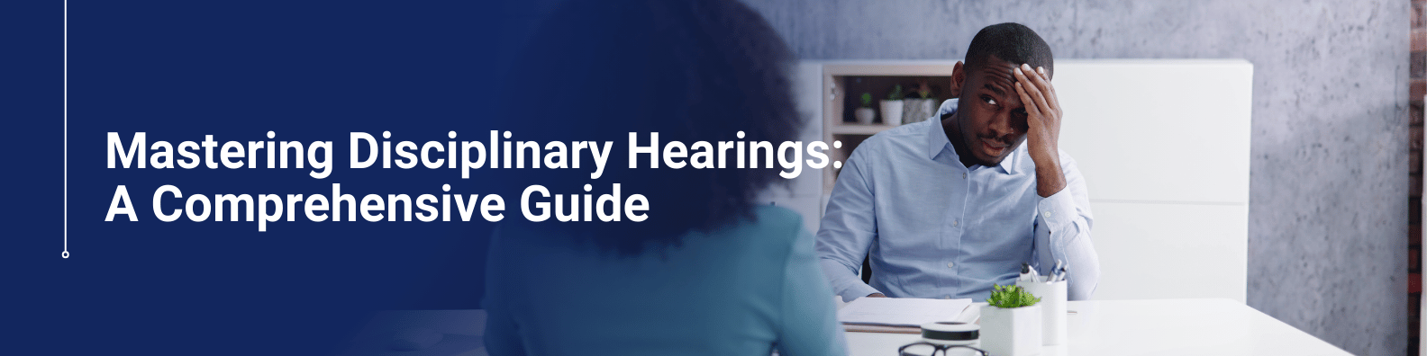 Mastering Disciplinary Hearings: A Comprehensive Guide